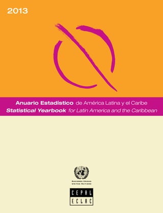 Anuario Estadístico de América Latina y el Caribe
Statistical Yearbook for Latin America and the Caribbean
2013
 