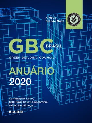 Certificações LEED,
GBC Brasil Casa & Condomínio
e GBC Zero Energy
GREEN BUILDING COUNCIL
ANUÁRIO
2020
ANO 2 / Nº 1 / MARÇO DE 2021
BRASIL
GBC
A Nova
Grande Onda
 
