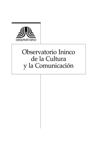 Observatorio Ininco
   de la Cultura
y la Comunicación
 