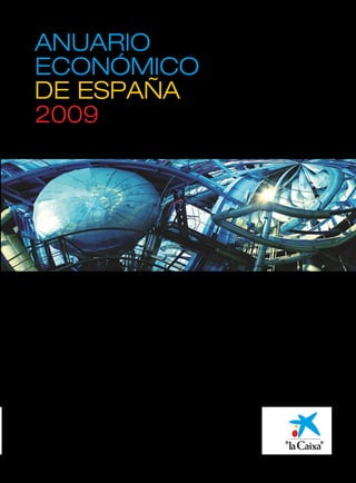 ANUARIO
ECONÓMICO
DE ESPAÑA
2009
SELECCIÓN DE INDICADORES




EDICIÓN COMPLETA EN:
www.laCaixa.es/estudios




SERVICIO DE ESTUDIOS
 