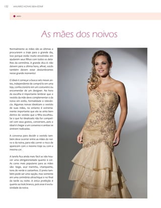 152

ANUÁRIO NOIVAS BEM-ESTAR

mães

As mães dos noivos
Normalmente as mães são as últimas a
procurarem o traje para o grande dia,
isso porque estão muito envolvidas em
ajudarem seus filhos com todos os detalhes da cerimônia. A grande dica é: não
deixem para a última hora, afinal, vocês
também devem estar deslumbrantes
nesse grande momento!
O ideal é começar a busca seis meses antes, independente de comprá-lo em uma
loja, confeccioná-lo em um costureiro ou
encomendar de um designer. Na hora
da escolha é importante lembrar que o
vestido da mãe deve complementar o da
noiva em estilo, formalidade e relevância. Algumas noivas idealizam o vestido
de suas mães, no entanto é extremamente importante que ela se sinta bem
dentro do vestido que a filha escolheu.
Se o que foi idealizado não for compatível com seus gostos, conversem, pois o
ideal é chegar a um consenso e ambas se
sintirem realizadas.
A conversa para decidir o vestido também deve ocorrer entre as mães do noivo e da noiva, para não correr o risco de
aparecem com o mesmo traje ou com a
mesma cor.
A tarefa fica ainda mais fácil se não houver uma obrigatoriedade quanto à cor.
As cores mais populares para as mães
são: bege, azul marinho, champanhe,
tons de verde e castanhos. O preto também pode ser uma opção, mas somente
em uma cerimônia ultrachique e no final
da tarde ou noite. A única proibição é
quanto ao look branco, pois esse é exclusividade da noiva.

 