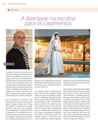 ANUÁRIO NOIVAS BEM-ESTAR

Alcir Rocha

A liberdade na escolha
para os casamentos
Foto: Edson Beline

158

Alcir Rocha

Há quase 50 anos, Alcir Rocha, 62, iniciou numa profissão que hoje está quase
extinta: a de alfaiate. Seu primeiro emprego, aos 14 anos, foi numa alfaiataria,
onde aprendeu a costurar para homens.
Por dez anos fez desse seu ofício, mas
sentia que a procura pela costura artesanal, pelo público masculino, era cada vez
menor. “A alfaiataria está um pouco em
extinção, hoje muitos optam por comprar o terno pronto e, quando compram,
passam anos com o mesmo”, conta Alcir.
Essa característica do mercado o fez
passear por outras áreas, costurar vários
tipos de roupas, inclusive para crianças,
até encontrar a vocação para os trajes
femininos. Hoje essa é sua especialidade, principalmente os vestidos de festas
e casamentos. “As mulheres fazem um
vestido novo para cada festa e eu gosto
de trabalhar com elas porque são abertas, acessíveis, muitas gostam de ouvir a

opinião, e eu vou logo falando. Esse diálogo aberto é importante para acertar na
escolha, para que a roupa seja o reflexo
de quem veste”, diz.
Alcir também gosta da liberdade que
hoje o traje de festa possibilita. Antigamente era tudo muito padrão e, apesar
de ser um admirador dos clássicos, Alcir
diz que gosta de deixar de lado aquelas
crenças antigas de que “madrinha não
pode usar branco” ou “preto em casamento de jeito nenhum”. Ele conta que
uma vez já vestiu todas as madrinhas de
preto e o resultado ficou excelente. Sobre o branco ser proibido, ele acha besteira, afinal a noiva sempre ganha um
destaque especial. “É claro que você,
como convidada, não vai vestir algo que

lembre uma noiva, e é fácil fazer essa distinção, por isso o branco e as cores claras
são permitidas sim”.
Outra “regra” que Alcir gosta de quebrar
é que vestido de festa tem que ser longo.
Ele acha que os curtos caem muito bem
para formaturas e casamentos, são atuais, apesar de não deixar de lado a pitada “clássica” em todas as roupas. “Sabe
aquela roupa que daqui a cem anos está
bonita igual? É isso, não gosto de modinha”, comenta. A única ocasião em que o
longo é indispensável, para o experiente
costureiro, são os bailes de gala. Mesmo
assim, ele ressalta que cada caso é um
caso e tudo vai depender do conjunto da
festa e não de fatores isolados. A roupa é
só mais um importante elemento.

 