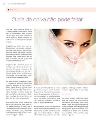 170

ANUÁRIO NOIVAS BEM-ESTAR

dia da noiva

O dia da noiva não pode faltar
Tudo que a noiva mais quer é ficar linda para o grande dia. Por isso, o dia da
noiva é indispensável. Além de fazer
com que fique linda, serve para relaxar
e ficar tranquila. Neste momento, os
profissionais da beleza só dão atenção
para ela.
Há aquelas que optam por ir a um salão ou estúdio especializado para curtir
o seu dia, mas algumas querem fazer
diferente. Muitas querem ter esse momento especial em um lugar especial ou
diferente. Hoje, fazem seu dia em um
hotel ou na casa dos pais, já que será
seu último dia na antiga casa.
No grande dia é essencial que a alimentação seja balanceada, já que é um
momento de grande nervosismo. De
manhã, ao acordar, dar uma boa espreguiçada, alongar bem o corpo, levantar
bem devagar e se preparar para começar as atividades para a cerimônia.
Mas quem acha que o dia da noiva começa e termina no dia do casamento está
enganado. A limpeza de pele com tratamento, o teste de maquiagem e cabelo
devem ser feitos dez dias antes da cerimônia. Depilação completa, design de
sobrancelha, banho de lua com hidratação e podologia com pintura devem ser
feitos dois dias antes do casamento.
No grande dia, ela recebe o banho de
noivas com pétalas de rosas naturais,
sais, óleos essenciais de rosas, que é
calmante e relaxante, massagem, reflexologia, hidratação facial, hidratação
profunda de mãos e pés, manicure francesa, maquiagem e cabelo.

As noivas precisam preparar as coisas
que devem levar para o salão ou hotel.
Precisam levar desodorante, escova de
dente, fio dental, pasta de dente, peças íntimas, a tiara ou grinalda, o véu e
outros assessórios para o cabelo, meia
calça (leve uma reserva), o vestido, as
joias, os sapatos e o perfume.
Assim que tiver o local da cerimônia e
o salão definidos é importante marcar o
dia da noiva. Escolher o salão ou outro
lugar em um local próximo ao da cerimônia. Além disso, combinar com o fo-

tógrafo o horário que ele deve estar no
local para registrar todos os momentos.

Dia do noivo
Os noivos também podem aproveitar
esse dia especial. Há vários tipos de
tratamentos que podem fazer, como
barba, cabelo, massagem relaxante, hidratação de pele, manicure e podologia.
Eles precisam levar desodorante, escova de dente, fio dental, pasta de dente,
traje completo, perfume, meias, cueca,
sapatos e gravata.

 