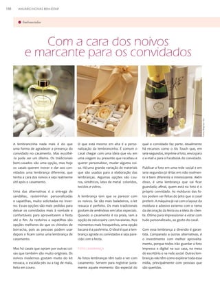 ANUÁRIO NOIVAS BEM-ESTAR

lembrancinhas

Com a cara dos noivos
e marcante para os convidados

Fotos: Blog Say I Do

188

A lembrancinha nada mais é do que
uma forma de agradecer a presença do
convidado no casamento. Mas escolhê-la pode ser um dilema. Os tradicionais
bem-casados são uma opção, mas hoje
os casais querem inovar e dar aos convidados uma lembrança diferente, que
tenha a cara dos noivos e seja realmente
útil após o casamento.
Uma das alternativas é a entrega de
sandálias, rasteirinhas personalizadas
e sapatilhas, muito solicitadas no inverno. Essas opções são mais pedidas para
deixar os convidados mais à vontade e
confortáveis para aproveitarem a festa
até o fim. As rasteiras e sapatilhas são
opções melhores do que os chinelos de
borracha, pois as pessoas podem usar
depois e ficam como uma lembrança de
casamento.
Mas há casais que optam por outras coisas que também são muito originais. Os
noivos modernos gostam muito do kit
ressaca, o escalda pés ou a tag de mala,
feita em couro.

O que está mesmo em alta é a personalização da lembrancinha. É comum o
casal chegar com uma ideia que viu em
uma viagem ou presente que recebeu e
querer personalizar, mudar alguma coisa. Há uma grande variação de materiais
que são usados para a elaboração das
lembranças. Algumas opções são couros, sintéticos, latas de metal coloridos,
tecidos e vidros.
A lembrança tem que se parecer com
os noivos. Se são mais baladeiros, o kit
ressaca é perfeito. Os mais tradicionais
gostam de amêndoas em latas especiais.
Quando o casamento é na praia, tem a
opção de nécessaire com havaianas. Nos
momentos mais fresquinhos, uma opção
bacana é a pashmina. O ideal é que a lembrança agrade os convidados e seja parecida com a festa.

Foto lembrança
As fotos lembranças têm tudo a ver com
casamento. Servem para registrar justamente aquele momento tão especial do

qual o convidado faz parte. Atualmente
há recursos como o Xis Touch que, em
sete segundos, imprime a foto, envia para
o e-mail e para o Facebook do convidado.
Publicar a foto em uma rede social e em
sete segundos já tê-las em mão realmente é bem diferente e interessante. Além
disso, é uma lembrança que vai ficar
guardada; afinal, quem está na foto é o
próprio convidado. As molduras das fotos podem ser feitas do jeito que o casal
preferir. A máquina já vai com o layout da
moldura e adesivo externo com o tema
da decoração da festa ou a ideia do cliente. Ótimo para impressionar e estar com
tudo personalizado, ao gosto do casal.
Com essa lembrança a diversão é garantida. Comparado a outras alternativas, é
o investimento com melhor aproveitamento, porque todos irão guardar a foto
impressa e digital na sua casa, na mesa
do escritório e na rede social. Outras lembranças não têm como explorar toda essa
mídia, principalmente com pessoas que
são queridas.

 