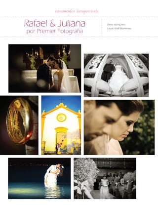 30

ANUÁRIO NOIVAS BEM-ESTAR

casamentos inesquecíveis

Rafael & Juliana
por Premier Fotografia

Data: 05/05/2012
Local: OAB Blumenau

 