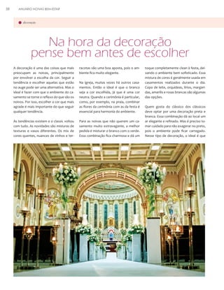 58

ANUÁRIO NOIVAS BEM-ESTAR

decoração

Na hora da decoração
pense bem antes de escolher
A decoração é uma das coisas que mais
preocupam as noivas, principalmente
por envolver a escolha da cor. Seguir a
tendência e escolher aquelas que estão
no auge pode ser uma alternativa. Mas o
ideal é fazer com que o ambiente do casamento se torne o reflexo do que são os
noivos. Por isso, escolher a cor que mais
agrade é mais importante do que seguir
qualquer tendência.

racotas são uma boa aposta, pois o ambiente fica muito elegante.

As tendências existem e o classic voltou
com tudo. As novidades são misturas de
texturas e vasos diferentes. Os mix de
cores quentes, nuances de vinhos e ter-

Para as noivas que não querem um casamento muito extravagante, a melhor
pedida é misturar o branco com o verde.
Essa combinação fica charmosa e dá um

Na igreja, muitas vezes há outros casamentos. Então o ideal é que o branco
seja a cor escolhida, já que é uma cor
neutra. Quando a cerimônia é particular,
como, por exemplo, na praia, combinar
as flores da cerimônia com as da festa é
essencial para harmonia do ambiente.

toque completamente clean à festa, deixando o ambiente bem sofisticado. Essa
mistura de cores é geralmente usada em
casamentos realizados durante o dia.
Copo de leite, orquídeas, lírios, margaridas, amarílis e rosas brancas são algumas
das opções.
Quem gosta do clássico dos clássicos
deve optar por uma decoração preta e
branca. Essa combinação dá ao local um
ar elegante e refinado. Mas é preciso tomar cuidado para não exagerar no preto,
pois o ambiente pode ficar carregado.
Nesse tipo de decoração, o ideal é que

 