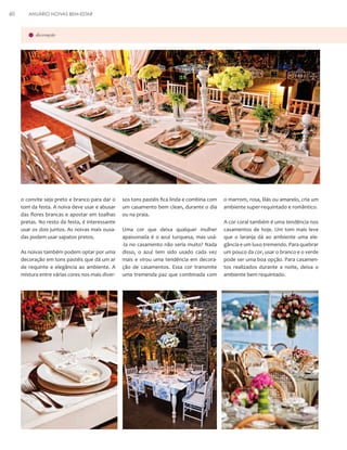 60

ANUÁRIO NOIVAS BEM-ESTAR

decoração

o convite seja preto e branco para dar o
tom da festa. A noiva deve usar e abusar
das flores brancas e apostar em toalhas
pretas. No resto da festa, é interessante
usar os dois juntos. As noivas mais ousadas podem usar sapatos pretos.
As noivas também podem optar por uma
decoração em tons pastéis que dá um ar
de requinte e elegância ao ambiente. A
mistura entre várias cores nos mais diver-

sos tons pastéis fica linda e combina com
um casamento bem clean, durante o dia
ou na praia.
Uma cor que deixa qualquer mulher
apaixonada é o azul turquesa, mas usá-la no casamento não seria muito? Nada
disso, o azul tem sido usado cada vez
mais e virou uma tendência em decoração de casamentos. Essa cor transmite
uma tremenda paz que combinada com

o marrom, rosa, lilás ou amarelo, cria um
ambiente super-requintado e romântico.
A cor coral também é uma tendência nos
casamentos de hoje. Um tom mais leve
que o laranja dá ao ambiente uma elegância e um luxo tremendo. Para quebrar
um pouco da cor, usar o branco e o verde
pode ser uma boa opção. Para casamentos realizados durante a noite, deixa o
ambiente bem requintado.

 