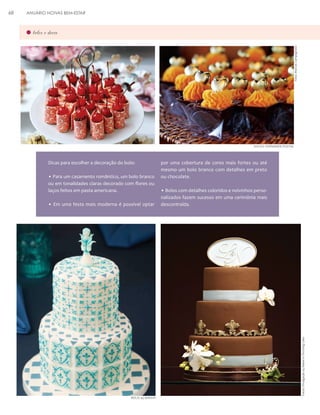 ANUÁRIO NOIVAS BEM-ESTAR

Foto: Marcos Campagnolo

bolos e doces

DOCES: FERNANDA POSTAL

Dicas para escolher a decoração do bolo:
• Para um casamento romântico, um bolo branco
ou em tonalidades claras decorado com flores ou
laços feitos em pasta americana.
• Em uma festa mais moderna é possível optar

BOLO: 45 BAKERI

por uma cobertura de cores mais fortes ou até
mesmo um bolo branco com detalhes em preto
ou chocolate.
• Bolos com detalhes coloridos e noivinhos personalizados fazem sucesso em uma cerimônia mais
descontraída.

Fotos: Divulgação 45 Bakeri e The King Cake

68

 