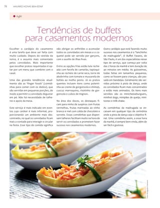 ANUÁRIO NOIVAS BEM-ESTAR

buffet

Tendências de buffets
para casamentos modernos
Escolher o cardápio do casamento
é uma tarefa que deve ser feita com
muito cuidado. Depois do vestido da
noiva, é o assunto mais comentado
pelos convidados. Mais importante
que escolher pratos requintados é optar por um menu que combine com o
casal.
Uma das grandes tendências atualmente são as ‘finger foods’ (comidinhas para comer com os dedos), que
são servidas em pequenas porções, de
modo a permitir o convidado degustar
em pé. Não há necessidade de talheres e apoio da mesa.
Este serviço é mais indicado em eventos cujo caráter é mais informal, proporcionando um ambiente mais descontraído, no qual os convidados ficam
mais a vontade para interagir e circular
na festa. Esse tipo de comida significa

não obrigar os anfitriões a acomodar
todos os convidados em mesas e o coquetel pode ser servido por garçons,
com o auxílio de ilhas fixas.
Entre as opções frias estão lula recheada com farofa de camarão, tapioquinha ao recheio de carne seca, torre de
abobrinha com tomate e mussarela de
búfala ao molho pesto. Já os pratos
quentes incluem itens como polentinha ao creme de gorgonzola e shimeji,
cuscuz marroquino, risotinho de gorgonzola e cubos de mignon.
Na área dos doces, os destaques ficam para ninho de suspiros com frutas
vermelhas, frutas marinadas ao vinho
branco e mel com calda de chocolate e
sorvete. Essas comidinhas que dispensam talheres facilitam muito na hora de
servir os convidados e prometem fazer
sucesso nos casamentos modernos.

Outro cardápio que está fazendo muito
sucesso nos casamentos é o “lanchinho
da madrugada”. O Buffet Fasano, de
São Paulo, é um dos especialistas nesse
tipo de serviço, que começa por volta
das 2 horas da manhã e tem duração de
40 minutos em média. As guloseimas,
todas feitas em tamanhos pequenos,
como se fossem para crianças, são passada em bandeijas. Geralmente são servidos próximo à pista de dança, onde
os convidados ficam mais concentrados
e estão mais animados. Os itens mais
servidos são os minicheeseburguers,
minihot dogs, minipães de queijo, minitostex e milk shake.
As comidinhas da madrugada se encaixam em qualquer tipo de cerimônia
onde a pista de dança seja o objetivo final. Uma comidinha assim, a essa hora
da manhã, é sempre bem-vinda, além de
ser fácil e gostosa.

Foto: Divulgação Chamonix

78

 