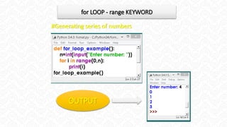 for LOOP - range KEYWORD
OUTPUT
#Generating series of numbers
 