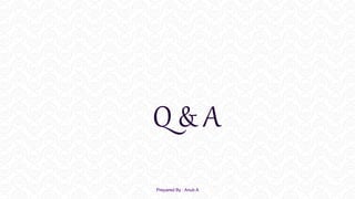 Q & A
Prepared By : Anub A
 