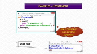 EXAMPLES – if STATEMENT
OUT PUT
else is missing, it
is an optional
statement
 