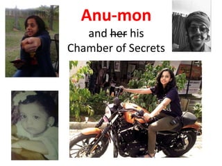 Anu-mon
and her his
Chamber of Secrets
 