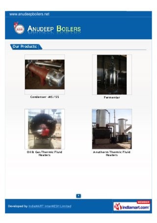 Our Products:




         Condenser -MS / SS            Fermentar




       Oil & Gas Thermic Fluid   Anutherm Thermic F...