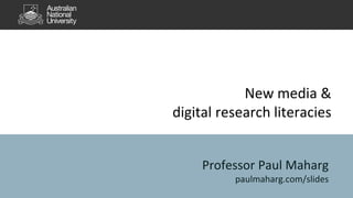 New media &
digital research literacies
Professor Paul Maharg
paulmaharg.com/slides
 