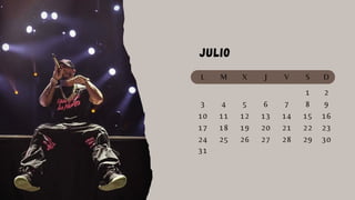 Julio
L M X J V S D
1
3 4 5 7 8
2
10 11 12 13
6
14 15
9
17 18 19 20 21 22
16
24 25 26 27 28 29
23
30
31
 