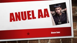 ANUEL AA
Álvaro Sanz
 