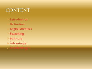  Introduction
 Definition
 Digital archives
 Searching
 Software
 Advantages
 Disadvantages
 