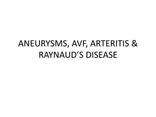 ANEURYSMS, AVF, ARTERITIS &
RAYNAUD’S DISEASE
 