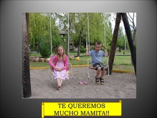 TE QUEREMOS MUCHO MAMITA!! 