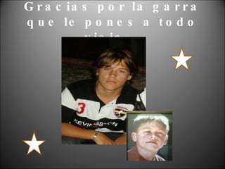 Gracias por la garra que le pones a todo vieja…. 