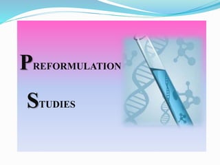 PREFORMULATION
STUDIES
 