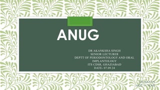 Acute necrotizing ulcerative gingivitis. | PPTX