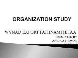 WYNAD EXPORT PATHNAMTHITAA
PRESENTED BY
ANUJAA THOMAS
BATCH . 1
 
