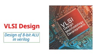 Comprehensive Guide to Designing an 8-Bit ALU Using Verilog in VLSI ...