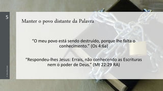 Manter o povo distante da Palavra
5
Pr.AlmyAlvesJunior
“O meu povo está sendo destruído, porque lhe falta o
conhecimento.” (Os 4:6a)
“Respondeu-lhes Jesus: Errais, não conhecendo as Escrituras
nem o poder de Deus.” (Mt 22:29 RA)
 