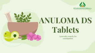ANULOMA DS
Tablets
Ayurvedic remedy for
constipation
 