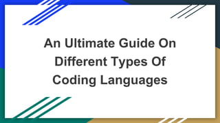 An Ultimate Guide On
Different Types Of
Coding Languages
 