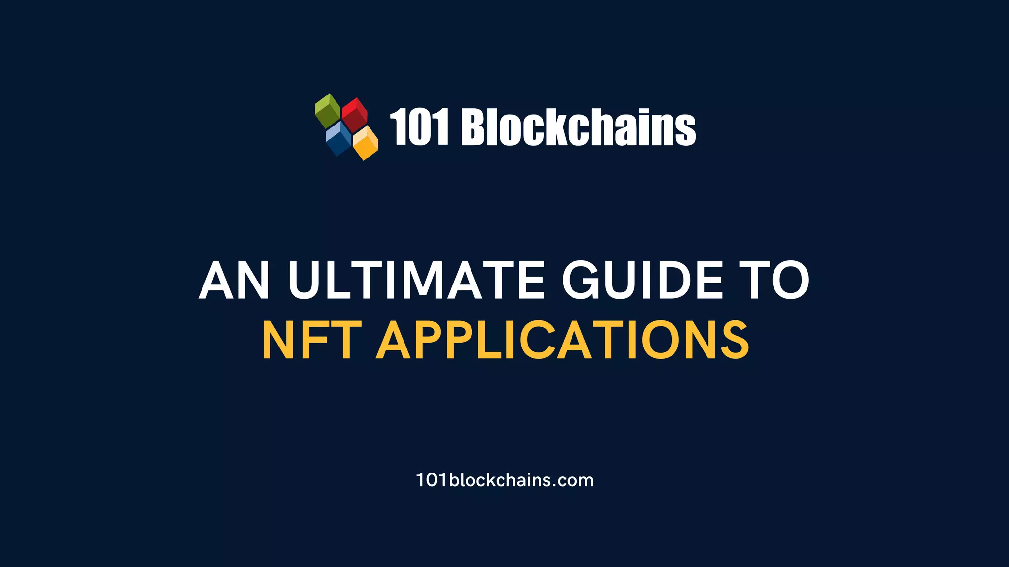 AN ULTIMATE GUIDE TO
NFT APPLICATIONS
101blockchains.com
 