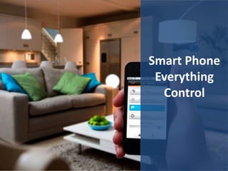 Smart Phone
Everything
Control