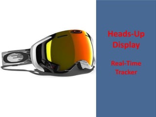 Heads-Up
Display
Real-Time
Tracker