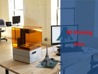3D Printing
Office