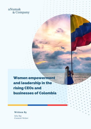 Women empowerment
and leadership in the
rising CEOs and
businesses of Colombia
Isha Raj
Content Writer
Written By
 