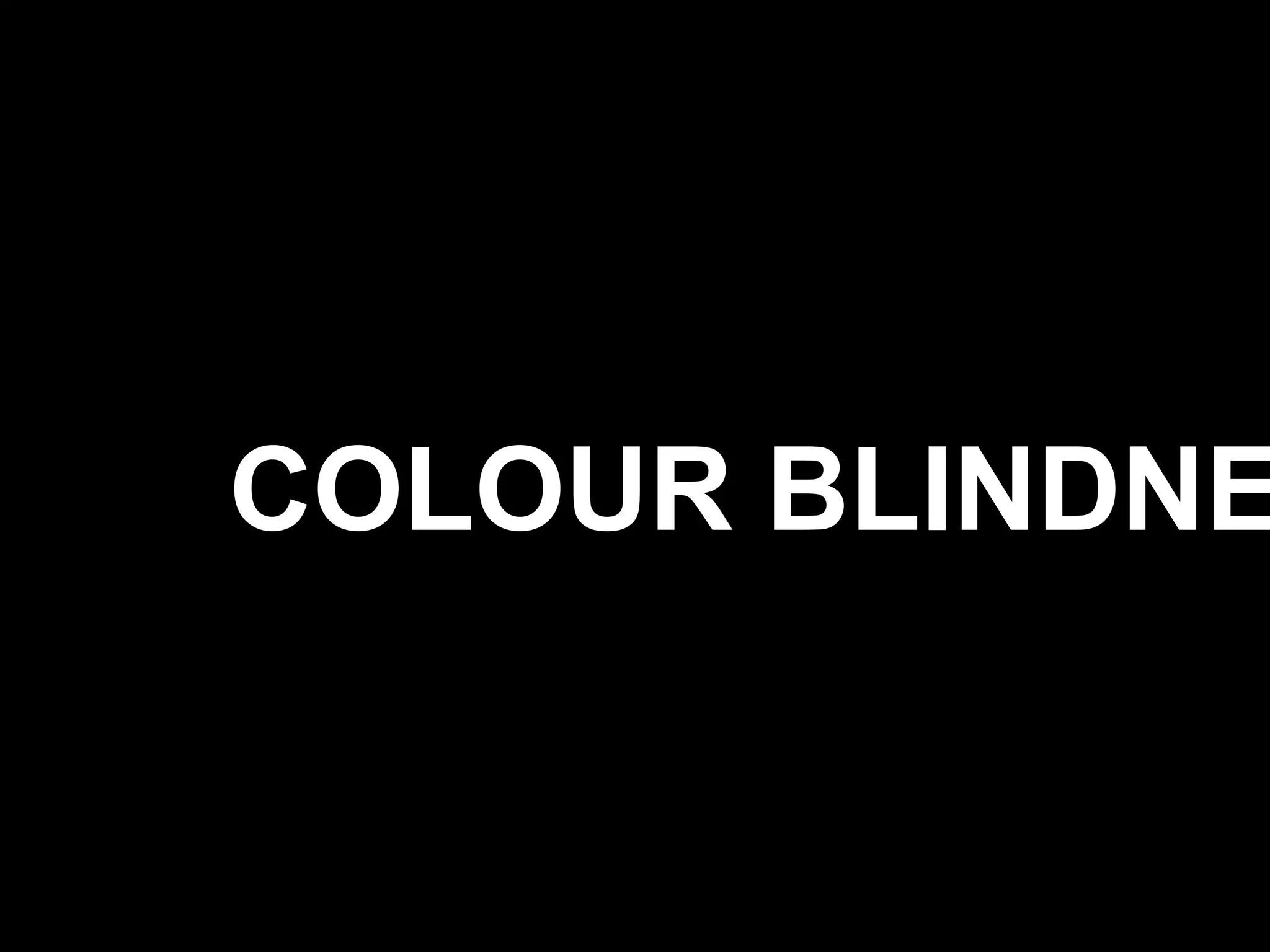 COLOUR BLINDNE
 