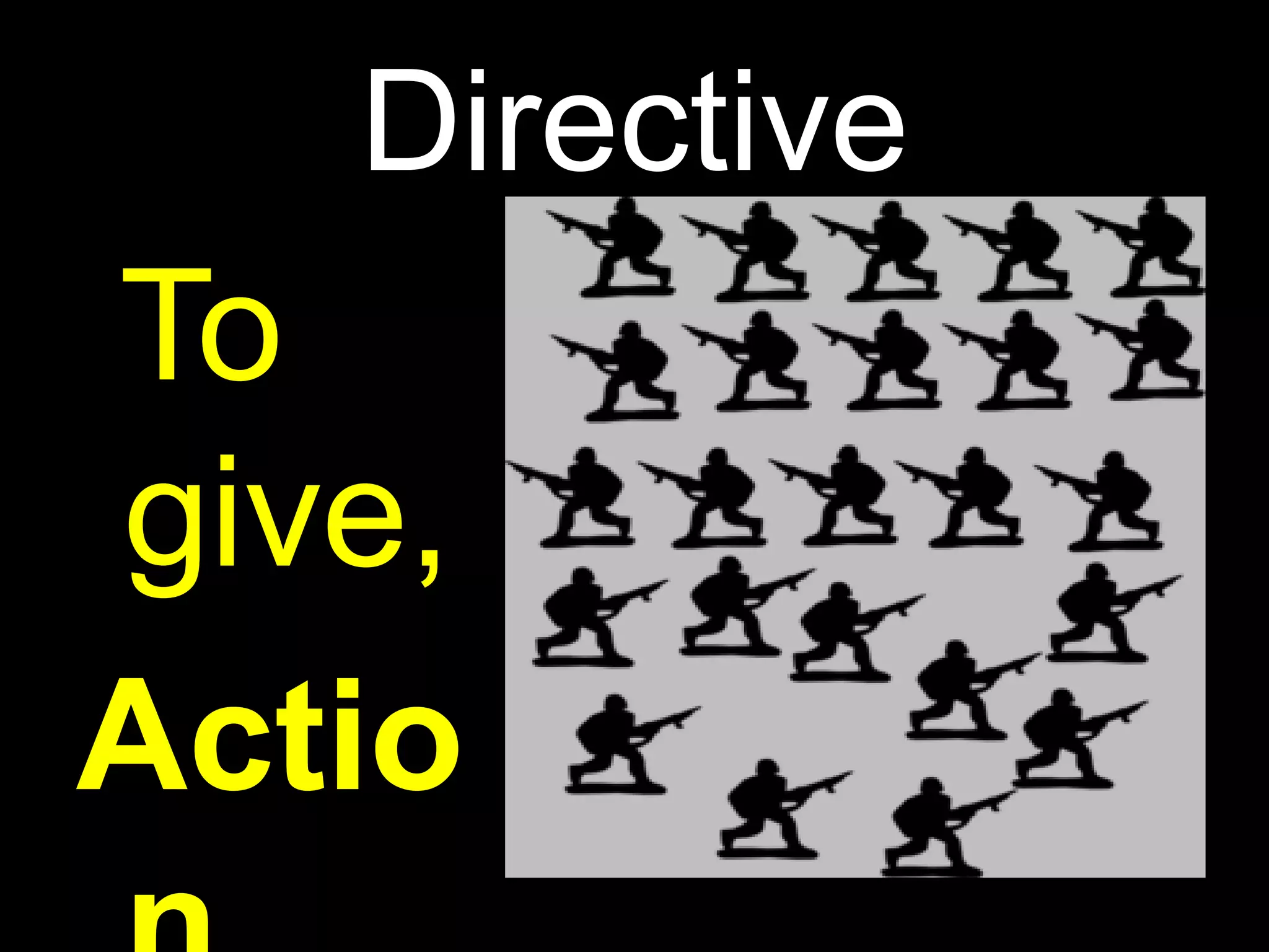 Directive
To
give,
Actio
 