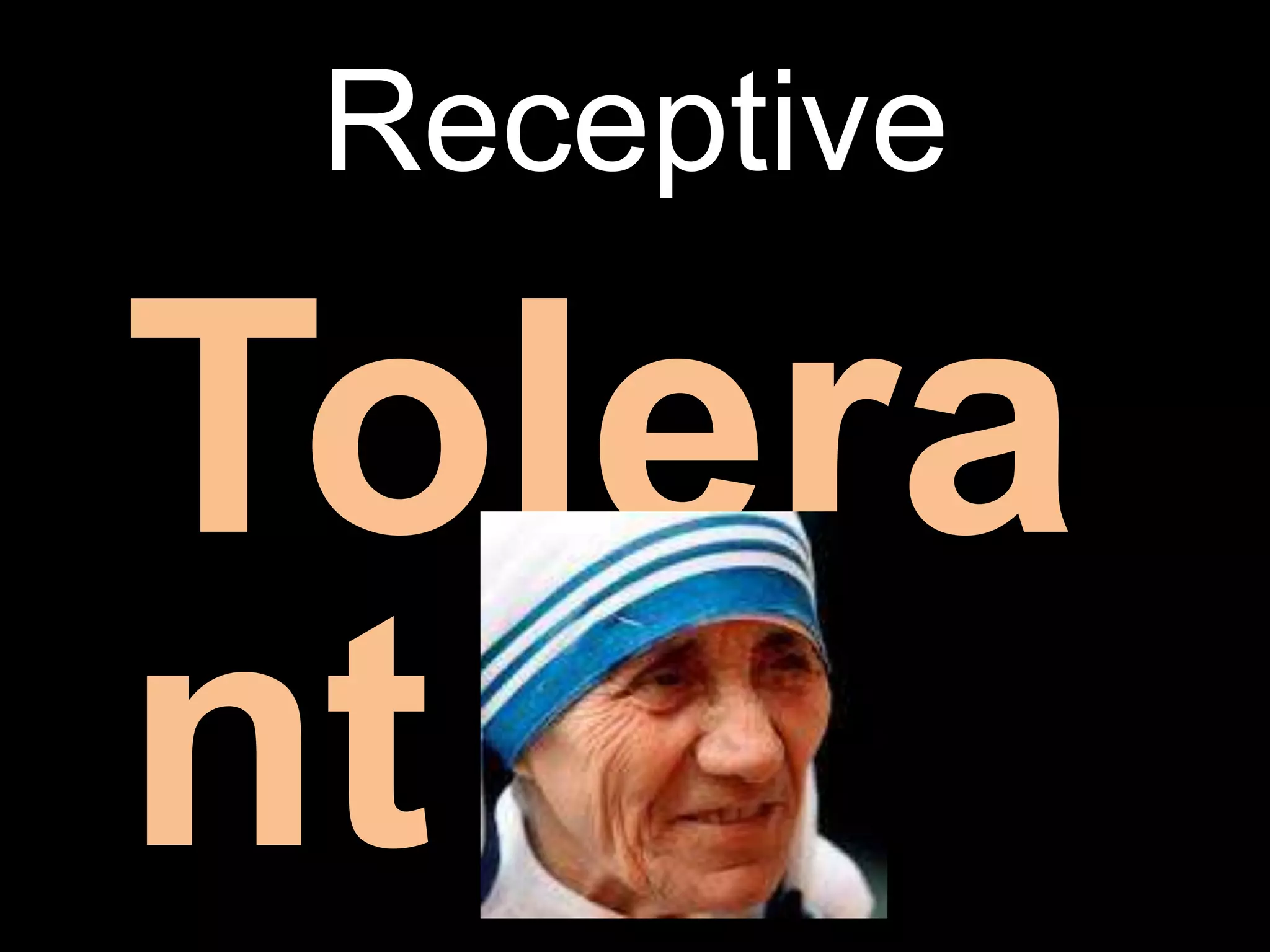 Receptive
Tolera
nt
 