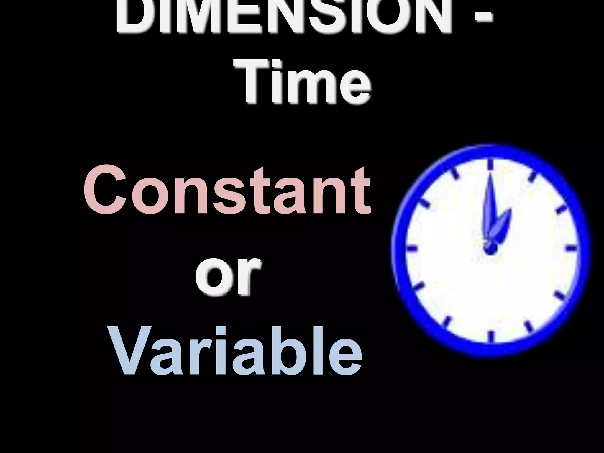 DIMENSION -
Time
Constant
or
Variable
 