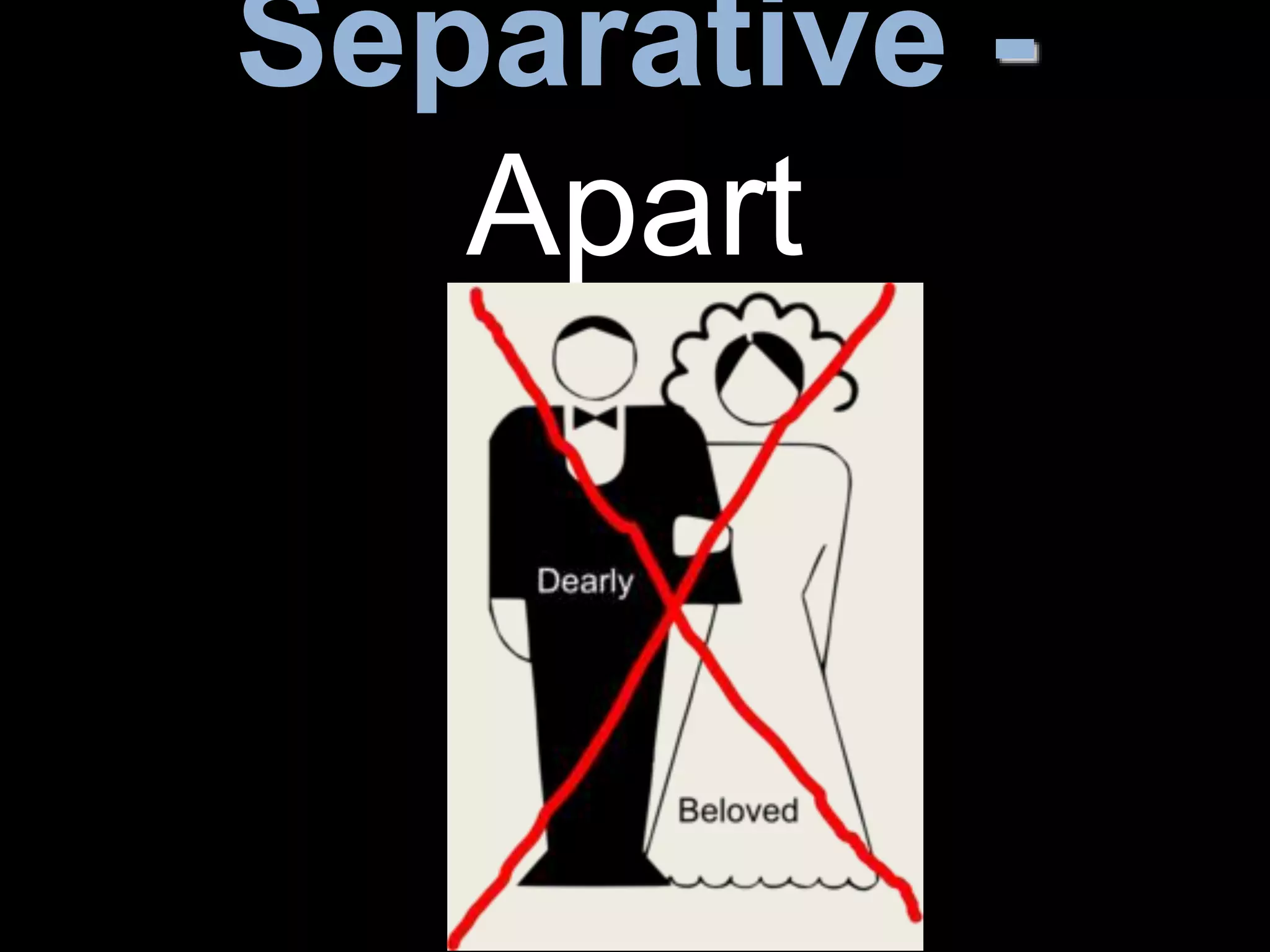 Separative -
Apart
 