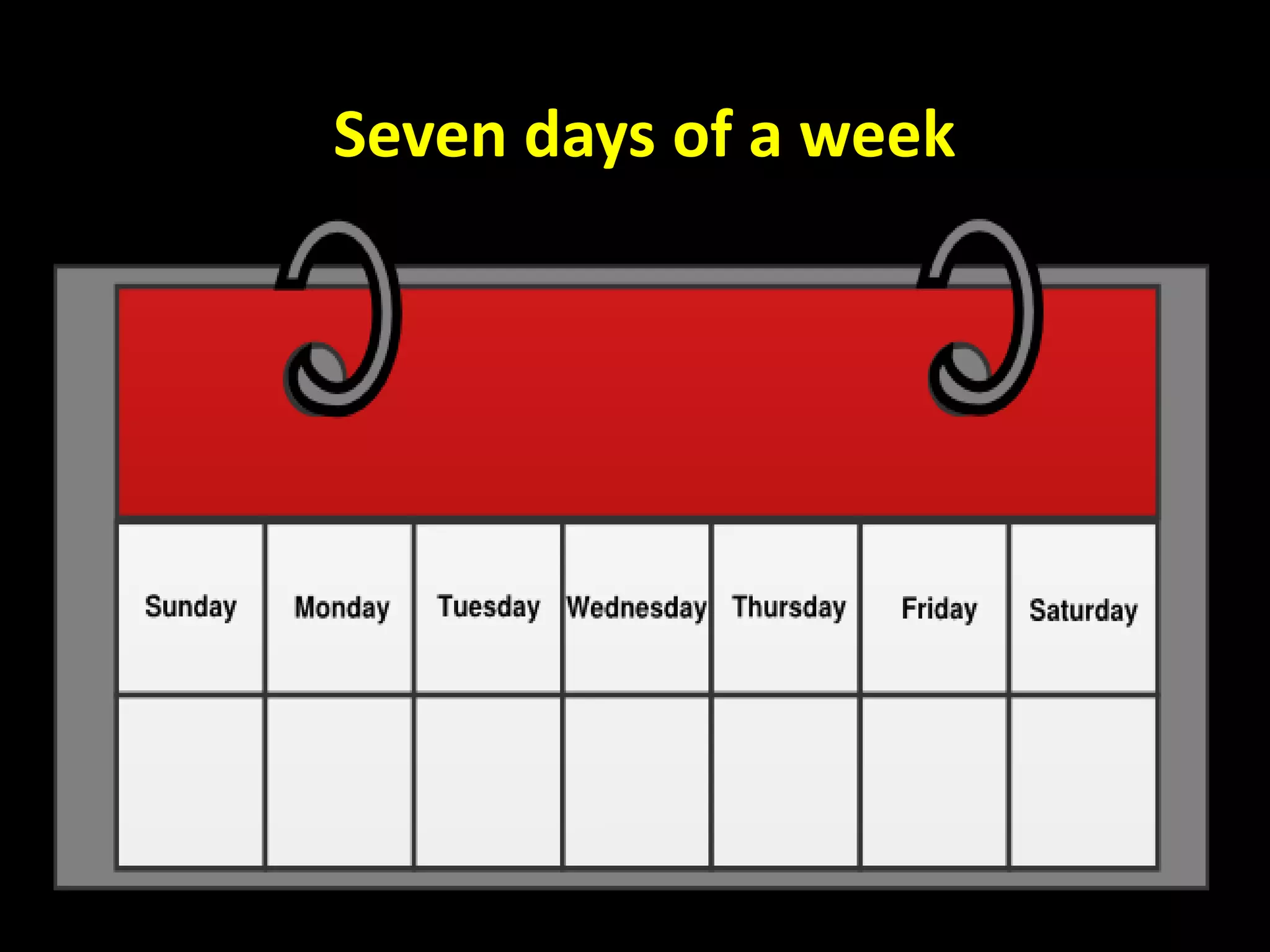 Seven days of a week
 
