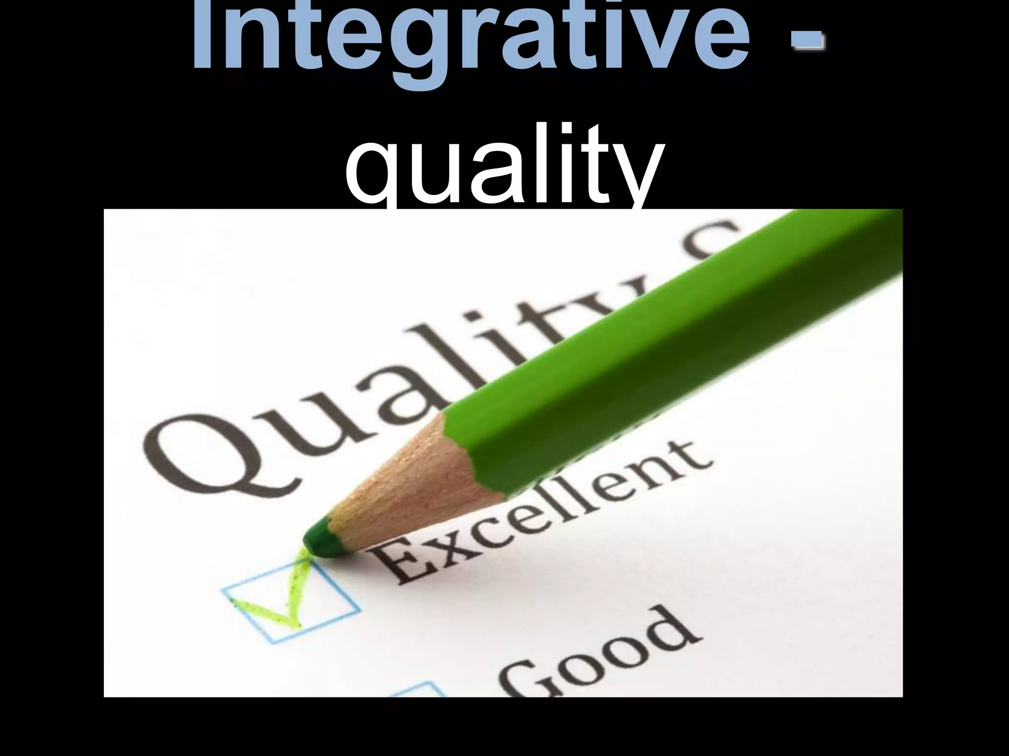 Integrative -
quality
 