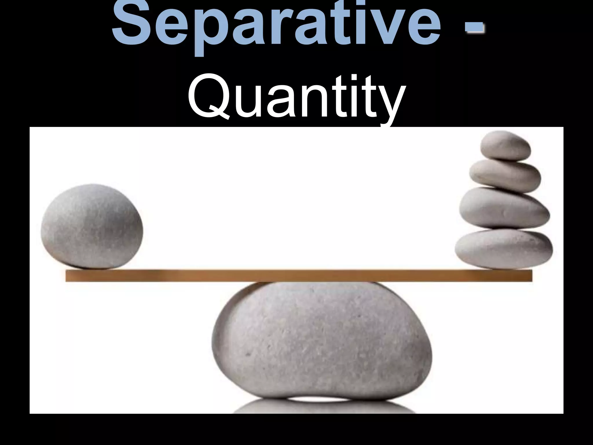 Separative -
Quantity
 