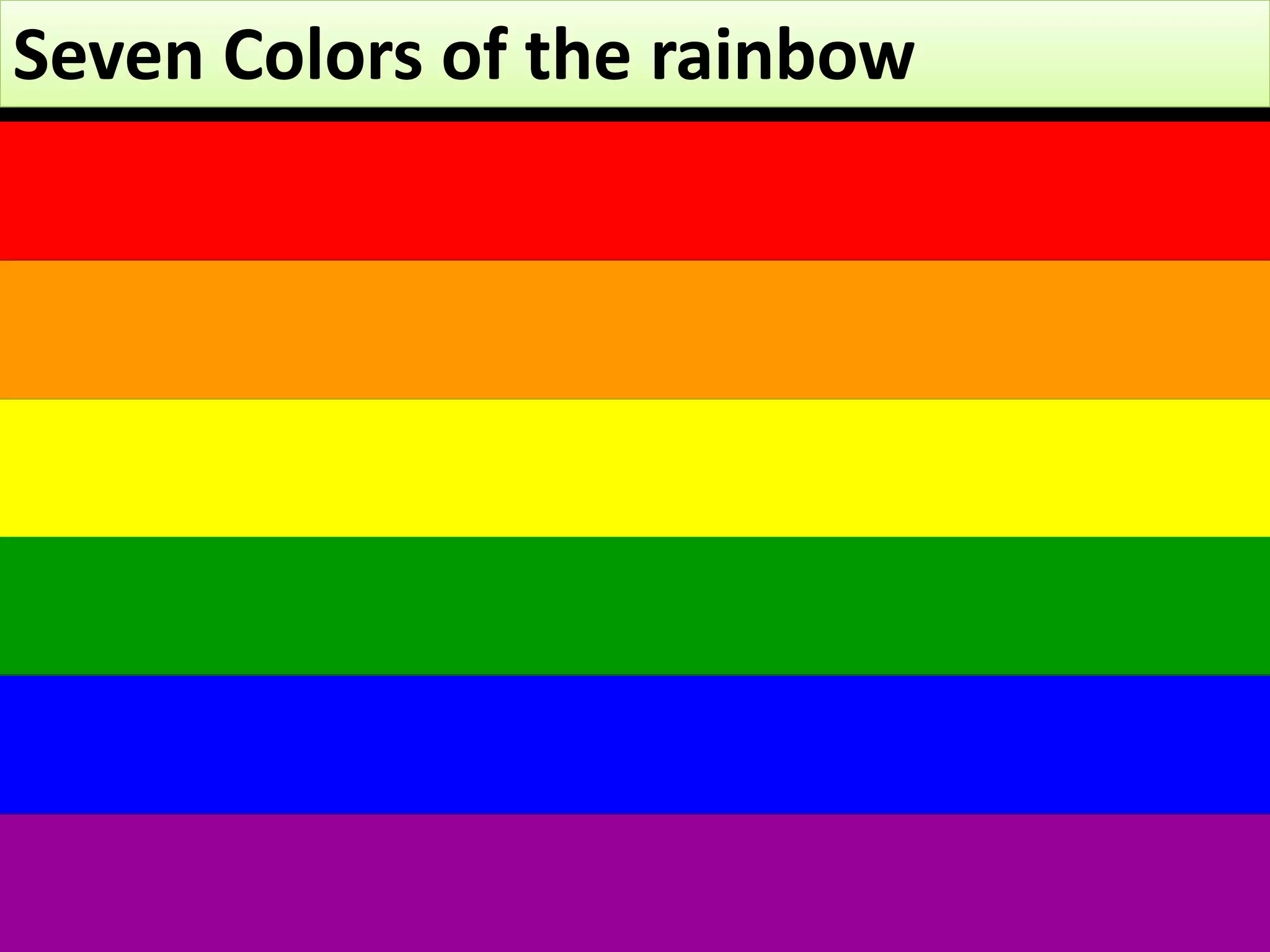 Seven Colors of the rainbow
 