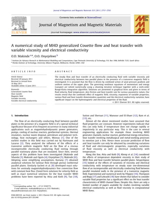 A numerical study of MHD generalized Couette ﬂow and heat transfer with
variable viscosity and electrical conductivity
O.D. Makinde a,n
, O.O. Onyejekwe b
a
Institute for Advance Research in Mathematical Modelling and Computations, Cape Peninsula University of Technology, P.O. Box 1906, Bellville 7535, South Africa
b
Florida Institute of Technology, University Alliance Program, Melbourne, Florida 32901, USA
a r t i c l e i n f o
Article history:
Received 29 January 2011
Received in revised form
16 May 2011
Available online 12 June 2011
Keywords:
Generalized Couette ﬂow
Heat transfer
Magnetic ﬁeld
Variable viscosity
Variable electrical conductivity
a b s t r a c t
The steady ﬂow and heat transfer of an electrically conducting ﬂuid with variable viscosity and
electrical conductivity between two parallel plates in the presence of a transverse magnetic ﬁeld is
investigated. It is assumed that the ﬂow is driven by combined action of axial pressure gradient and
uniform motion of the upper plate. The governing nonlinear equations of momentum and energy
transport are solved numerically using a shooting iteration technique together with a sixth-order
Runge-Kutta integration algorithm. Solutions are presented in graphical form and given in terms of
ﬂuid velocity, ﬂuid temperature, skin friction and heat transfer rate for various parametric values. Our
results reveal that the combined effect of magnetic ﬁeld, viscosity, exponents of variable properties,
various ﬂuid and heat transfer dimensionless quantities and the electrical conductivity variation, have
signiﬁcant impact on the hydromagnetic and electrical properties of the ﬂuid.
& 2011 Elsevier B.V. All rights reserved.
1. Introduction
The ﬂow of an electrically conducting ﬂuid between parallel
plates in the presence of a magnetic ﬁeld is of a special technical
signiﬁcance because of its frequent occurrence in many industrial
applications such as magnetohydrodynamic power generators,
pumps, cooling of nuclear reactors, geothermal systems, thermal
insulators, nuclear waste disposal, petroleum and polymer tech-
nology, heat exchangers and others, Moreau [1]. One of the
earliest studies in this ﬁeld was carried out by Hartmann and
Lazarus [2]. They analyzed the inﬂuence of the effects of a
transverse uniform magnetic ﬁeld on the ﬂow of a viscous
incompressible electrically conducting ﬂuid exiting through
parallel stationary plates that are insulated. Since then, several
aspects of this problem have been investigated (Makinde and
Sibanda [3], Makinde and Ogulu [4], Onyejekwe [5], Makinde [6]).
Adopting some simplifying assumptions, Kaviany [7] obtained
analytical solutions for laminar ﬂow through porous isothermal
parallel plates. Similarly Sacheti et al. [8] developed exact solu-
tions for unsteady magnetohydrodynamics free convection ﬂow
with constant heat ﬂux. Closed form solutions for velocity ﬁeld as
well as exact numerical solutions for the heat transfer MHD
problems have been reported by Attia and Kotb [9], Tao [10],
Sutton and Shernan [11], Mansour and El-Shaer [12], Ram et al.
[13], etc.
Almost all the above mentioned studies have assumed that
ﬂuid properties are constant. However experiments indicate that
this can only hold, if temperature does not change rapidly or
impulsively in any particular way. This is the case in several
engineering applications for example those involving MHD
generator channels, nuclear reactors, geothermal energy extractions,
heat transfer involving metallurgical and metal-working processes
to mention just a few. Hence more accurate prediction of ﬂow
and heat transfer can only be obtained by considering variations
of ﬂuid and electromagnetic properties, especially variations
of ﬂuid viscosity as well as electrical conductivity with
temperature.
Along this line, Attia and Kotb [9], Klemp et al. [14] considered
the effects of temperature dependent viscosity in their study of
MHD ﬂow and heat transfer between parallel plates. Setayeshpour
[15] looked at the effects of variations of viscosity and electrical
conductivity with temperature on steady state one-dimensional
ﬂow of an incompressible and electrically conducting ﬂuid between
parallel insulated walls in the presence of a transverse magnetic
ﬁeld. Experimental and numerical work by Filippov [16], Thompson
and Bopp [17] and Lohrasbi [18] have shown that failure to consider
variable ﬂuid properties has a signiﬁcant effect on the heat transfer
characteristics of MHD channel ﬂows. Despite this, there are only a
limited number of papers available for studies involving variable
electrical conductivity as well as ﬂuid viscosity in computational
MHD ﬂows.
Contents lists available at ScienceDirect
journal homepage: www.elsevier.com/locate/jmmm
Journal of Magnetism and Magnetic Materials
0304-8853/$ - see front matter & 2011 Elsevier B.V. All rights reserved.
doi:10.1016/j.jmmm.2011.05.040
n
Corresponding author. Tel.: þ27 21 5550775.
E-mail addresses: makinded@cput.ac.za (O.D. Makinde),
okuzaks@rocketmail.com (O.O. Onyejekwe).
Journal of Magnetism and Magnetic Materials 323 (2011) 2757–2763
 