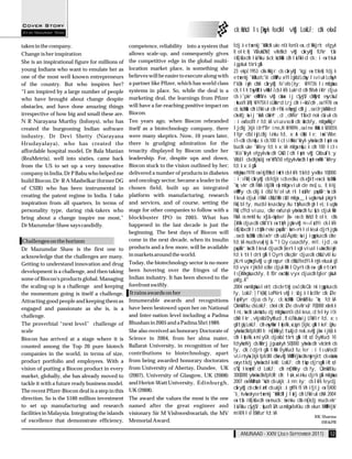 Kiran Mazumdar Shaw
                                                                                                  ck;ksVsd ls [kqyk fodkl vkSj LokLF; dk ekxZ!

taken in the company.                             competence, reliability into a system that      fdj.k etwenkj 'kkW dk uke ns'k fons'k esa ,d Hkkjrh; efgyk
Change is her inspiration                         allows scale-up, and consequently gives         O;olk;h] VsDuksØsV] vUos"kd vkSj cSaxykSj fLFkr tSo
                                                                                                  izkS|ksfxdh laLFkku &ck;ksdkWu dh laLFkkid ds :i esa tkuk
She is an inspirational figure for millions of    the competitive edge in the global multi-
                                                                                                  igpkuk tkrk gSA
young Indians who want to emulate her as          location market place, is something she
                                                                                                  23 ekpZ 1953 dks Hkkjr ds cSaxykSj 'kgj esa tUeh] fdj.k
one of the most well known entrepreneurs          believes will be easier to execute along with   etwenkj 'kkW us fc'ki dkWVu xYlZ gkbZ Ldwy ls viuh Ldwyh
of the country. But who inspires her?             a partner like Pfizer, which has world class    f'k{kk iwjh dhA cSaxykSj fo'ofo|ky; ¼1973½ ls mUgksaus
“I am inspired by a large number of people        systems in place. So, while the deal is a       ch,llh twykWth vkWulZ ds lkFk Lukrd dh fMxzh izkIr djus
who have brought about change despite             marketing deal, the learnings from Pfizer       ds i'pkr ekWfYaVx vkSj czwbax ij cSysjSV dkWyst esycksuZ
                                                                                                  ;wfuoflZVh] ¼1975½ ls LUkkrd Lrj dh i<+kbZ dh ,oa 1978 esa
obstacles, and have done amazing things           will have a far-reaching positive impact on
                                                                                                  ck;ksdkWu dh LFkkiuk dh rFkk e/kqesg] dSalj ,oa izfrjks/kkRed
irrespective of how big and small these are.      Biocon.                                         chekfj;ksa ij 'kks/k dsafnªr ,d ,dhÑr tSfod nok daiuh ds
N R Narayana Murthy (Infosys), who has      Ten years ago, when Biocon rebranded                  :i esa fodflr fd;kA vius vxz.kh dk;ksZa ds fy, mUgas Hkkjr
created the burgeoning Indian software      itself as a biotechnology company, there              ljdkj }kjk izfrf"Br in~eJh ¼1989½ ,oa in~e Hkw"k.k ¼2005½
industry, Dr Devi Shetty (Narayana          were many skeptics. Now, 10 years later,              lfgr dbZ iqjLdkj iznku fd, x;sA dqN le; iwoZ Vkbe
                                            there is grudging admiration for the
                                                                                                  if=dk ds nqfu;k ds 100 lcls izHkko'kkyh yksxkas dh lwph esa
Hrudayalaya), who has created the
                                                                                                  budk uke 'kkfey fd;k x;kA mUgsa nqfu;k dh 100 lcls
affordable hospital model, Dr Bala Manian   tenacity displayed by Biocon under her                'kfä'kkyh efgykvksa dh QksClZ dh lwph vkSj Qkbusaf'k;y
(ReaMetrix), well into sixties, came back   leadership. For, despite ups and down,                VkbEl ds dkjksckj esa 'kh"kZ 50 efgykvksa dh lwph esa Hkh 'kkfey
from the US to set up a very innovative     Biocon stuck to the vision outlined by her;           fd;k x;k gSA
company in India, Dr P Babu who helped me   delivered a number of products in diabetes            mUgksaus 1978 esa izkjfEHkd iawth ds lkFk tks fd yxHkx 10]000
build Biocon, Dr R A Mashelkar (former DG   and oncology sector, became a leader in the           :i;s Fkh] cSaxykSj ds fdjk;s ds edku ds xSjkt+ esa ck;ksdkWu
                                            chosen field, built up an integrated                  'kq:vkr dh FkhA izkjEHk esa] mUgsa viuh de mez] u, O;kikj
of CSIR) who has been instrumental in
                                                                                                  ekWMy ds dkj.k dbZ fo'oluh;rk lacaf/kr pqukSfr;kas dk
creating the patent regime in India. I take platform with manufacturing, research                 lkeuk djuk iM+kA dksbZ Hkh cSad mUgsa _.k ugha nsuk pkgrk
inspiration from all quarters. In terms of  and services, and of course, setting the              Fkk] blfy, muds lkeus dsoy /ku tqVkus dh gh leL;k ugha
personality type, daring risk-takers who    stage for other companies to follow with a            Fkh] cfYd vius u, dke esa fuiq.k yksxksa dh fu;qfä djuk Hkh
bring about a change inspire me most,”      blockbuster IPO in 2005. What has                     FkkA os mnklhu xSj&<kapkxr {ks= esa ck;ksVsd O;olk; dks
Dr Mazumdar-Shaw says candidly.             happened in the last decade is just the               [kM+k djus dh dksf'k'k esa tqVh jgha vkSj n`<+ ladYi ds lkFk
                                                                                                  izkS|ksfxdh ls tqM+h reke pqukSfr;ksa n`<+rk ls lkeuk djrh jgha
                                            beginning. The best days of Biocon will
                                                                                                  ,oa ck;ksdkWu dks izxfr dh ubZ Åpkb;ksa ij igqapkus dk dke
Challenges on the horizon                   come in the next decade, when its insulin             fd;kA muds vuqlkj & *^ lQy cuus ds fy, mís';ijd ,oa
Dr Mazumdar Shaw is the first one to products and a few more, will be available                   pqukSfr;ksa dk lkeuk djus dh {kerk ls gh vius liuksa dks iwjk
acknowledge that the challenges are many. in markets around the world.                            fd;k tk ldrk gSA lQyrk dks çkIr djus dk dksbZ vklku
                                                                                                  jkLrk ughsa gS vkSj u gh esgur dk dksbZ fodYiA esjk ekuuk gS
Getting to understand innovation and drug Today, the biotechnology sector is no more
                                                                                                  fd vyx rjhds ls dke djuk Hkh lQyrk dk ea= gSA etcwrh
development is a challenge, and then taking been hovering over the fringes of the                 ls [kM+s gksus ds fy, O;fDr esa dqN vyx djus dh fgEer gksuh
some of Biocon's products global. Managing Indian industry. It has been shoved to the             pkfg,A**
the scaling-up is a challenge and keeping forefront swiftly.                                      2004 esa mUgksaus lekt ds detksj oxZ dks Qk;nk igaqpkus ds
the momentum going is itself a challenge. It rains awards on her                                  fy, LokLF;] f'k{kk] LoPNrk vkSj i;kZoj.k laEcf/kr dk;ZØe
Attracting good people and keeping them as Innumerable awards and recognitions                    lapkfyr djus ds fy, ck;ksdkWu QkmaMs'ku 'kq: fd;kA
                                                                                                  QkmaMs'ku ds LokLF; chek dk;ZØe ds vUrxZr 70]000 xzkeh.k
engaged and passionate as she is, is a have been bestowed upon her on National
                                                                                                  lnL;ksa dk ukekadu dj mUgksaus ns'k ds lkeus ,d felky is'k
challenge.                                  and Inter-nation level including a Padma
                                                                                                  dhA lkr ,vkjokbZ Dyhfud ,Sls LFkkuksa ij LFkkfir fd, x;s
The proverbial “next level” challenge of    Bhushan in 2005 and a Padma Shri 1989.                gSa tgk¡ LokLF; dh ewyHkwr lqfo/kk,a csgn [kjkc gSaA lkeF;Zghu
scale                                             She also received an honorary Doctorate of      yksxksa dks fpfdRlh; ns[kHkky] tsusfjd nok,a vkSj jksx ijh{k.k
Biocon has arrived at a stage where it is         Science in 2004, from her alma mater,           dh lqfo/kk,sa miyC/k djokbZ tkrh gSaA izR;sd Dyhfud 10
                                                  Ballarat University, in recognition of her      fdyksehVj ds Hkhrj jgusokyh 50]000 yksxksa dh vkcknh ds
counted among the Top 20 pure biotech
                                                                                                  fy, dk;Z djrk gSA lHkh Dyhfud fu;fer :i ls usVodZ
companies in the world, in terms of size,         contributions to biotechnology, apart
                                                                                                  vLirkyksa }kjk fpfdRldksa vkSj MkWDVjksa dks nwjnjkt ds xkaoksa
product portfolio and employees. With a           from being awarded honorary doctorates          esa ys tkdj yksxksa ds lkekU; LokLF; dh tkap djrs gSaA izR;sd
vision of putting a Biocon product in every       from University of Abertay, Dundee, UK          o"kZ] lkeqnkf;d LokLF; dh ns[kHkky ds fy, QkmaMs'ku
market, globally, she has already moved to        (2007), University of Glasgow, UK (2008)        300]000 yksxksa dks fpfdR;dh; lsok,sa iznku djrk gSA mUgksaus
tackle it with a future ready business model.     and Heriot-Watt University, Edinburgh,          2007 esa MkW-nsoh 'ksêh ds ukjk;.k n`n;ky; ds lkFk feydj
                                                  UK (2008).                                      cSaxykSj ds cwEelanªk ds ukjk;.k gsYFk flVh ifjlj esa 1]400
The recent Pfizer-Biocon deal is a step in this
                                                                                                  'k¸;kvksa okys etwenkj 'kkW dSalj lsaVj dh LFkkiuk dhA 2004
direction. So is the $160 million investment      The award she values the most is the one        esa tSo izkS|ksfxdh esa muds ;ksxnku dks ns[kdj muds ekr`
to set up manufacturing and research              named after the great engineer and              laLFkku cSysjSV ;qfuoflZVh us mUgsa foKku dh ekun MkWDVjsV
facilities in Malaysia. Integrating the islands   visionary Sir M Vishweshwariah, the MV          mikf/k ls lEEkkfur fd;kA
                                                                                                                                                    RK Sharma
of excellence that demonstrate efficiency,        Memorial Award.                                                                                      SW&PR

                                                                                                      ANUNAAD - XXIV (JULY-SEPTEMBER 2011)                    12
 