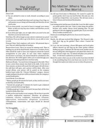 The Great                                                     No Matter Where You Are
               New HR Policy!                                                      In The World...
Dress Code:                                                                  An old man lived alone in Minnesota. He wanted to spade his
1) You are advised to come to work, dressed, according to your                   potato garden, but it was very hard for him. His only son, who
     salary.                                                                     would have helped him, was in prison. The old man wrote a
2) If we see you wearing Prada shoes and carrying a Gucci bag, we                letter to his son and mentioned his situation:
     will assume you are doing well financially and therefore do not         Dear Son,
     need a raise.                                                           I am feeling pretty bad because it looks like I won't be able to plant
3) If you dress poorly, you need to learn to manage your money                   my potato garden this year. I hate to miss doing the garden,
     better, so that you may buy nicer clothes, and therefore you do             because your mother always loved planting time. I'm just
     not need a raise.                                                           getting too old to be digging up a garden plot. If you were here,
4) If you dress just right, you are right where you need to be and               all my troubles would be over.
     therefore you do not need a raise.                                      I know you would dig the plot for me, if you weren't in prison.
Sick Days: We will no longer accept a doctor's statement as a proof          Love, Dad
of sickness. If you are able to go to the doctor, you are able to come       Shortly, the old man received this telegram: "For Heaven's sake,
to work.                                                                         Dad, don't dig up the garden!! That's where I buried the
Personal Days: Each employee will receive 104 personal days a                    GUNS!!"
year. They are called Saturdays & Sundays.                                   At 4 a.m. the next morning, a dozen FBI agents and local police
Bereavement Leave: This is no excuse for missing work. There is                  officers showed up and dug up the entire garden without
nothing you can do for dead friends, relatives or co-workers. Every              finding any guns. Confused, the old man wrote another note to
effort should be made to have non-employees attend the funeral                   his son telling him what happened, and asked him what to do
arrangements in your place. In rare cases where employee                         next. His son's reply was: "Go ahead and plant your potatoes,
involvement is necessary, the funeral should be scheduled in the                 Dad... It's the best I could do for you from here."
late afternoon. We will be glad to allow you to work through your            Moral: No matter where you are in the world, if you have decided
lunch hour and subsequently leave one hour early.                                to do something deep from your heart you can do it. It is the
Bathroom Breaks: Too much time is being spent in the toilet. There               thought that matters not where you are or where the person is.
is now a strict three-minute time limit in the stalls. At the end of
three minutes, an alarm will sound, the toilet paper roll will retract,
the stall door will open, and a picture will be taken. After your
second offense, your picture will be posted on the company
bulletin board under the “Chronic Offenders” category. Anyone
caught smiling in the picture will be sectioned under the company's
mental health policy.
Lunch Break: (Love this one)
* Skinny people get 30 minutes for lunch, as they need to eat more,
so that they can look healthy.
* Normal size people get 15 minutes for lunch to get a balanced
meal to maintain their average figure.
* Chubby people get 5 minutes for lunch, because that's all the time
needed to drink a Slim-Fast.
Thank you for your loyalty to our company. We are here to provide
a positive employment experience. Therefore, all questions,
comments, concerns, complaints, frustrations, irritations,
aggravations, insinuations, allegations, accusations,
contemplations, consternation and input should be directed
elsewhere.

The Management



                                                            Reeta Verma                                                               Deepti Agarwal
                                              Reso- PCCP Faculty - Biology                                        Reso PCCP Faculty (English) Lucknow


                                                                                                        ANUNAAD - XXIV (JULY-SEPTEMBER 2011) 40
 