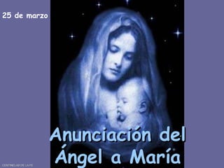 Anunciación del Ángel a María 25 de marzo CENTINELAS DE LA FE 